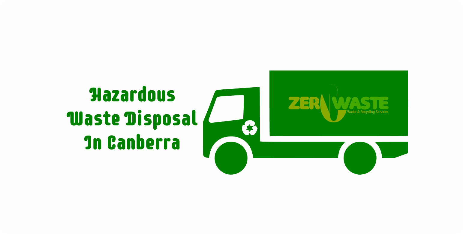 Hazardous Waste Disposal In Canberra Get it Fast! Zero Waste Services